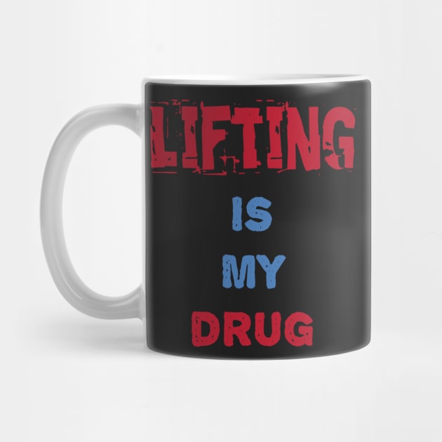 Lifting Is My Drug by manalodesign